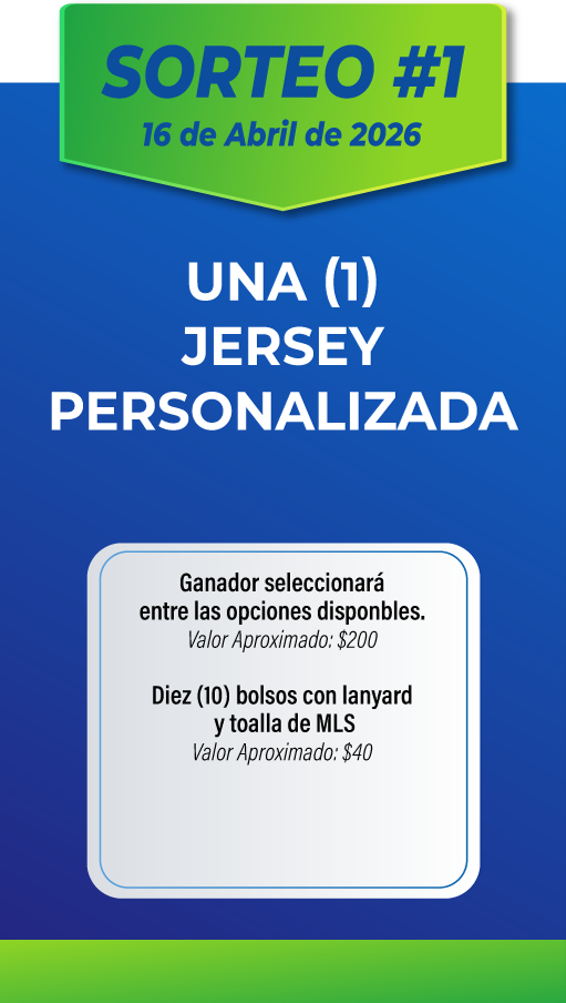 SORTEO #1 16 de Abril de 2026. UNA (1) JERSEY PERSONALIZADA. Ganador seleccionará entre las opciones disponibles. Valor Aproximado: $200. Diez (10) bolsos con lanyard y toalla de MLS. Valor Aproximado: $40